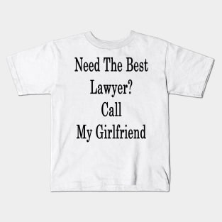 Need The Best Lawyer? Call My Girlfriend Kids T-Shirt